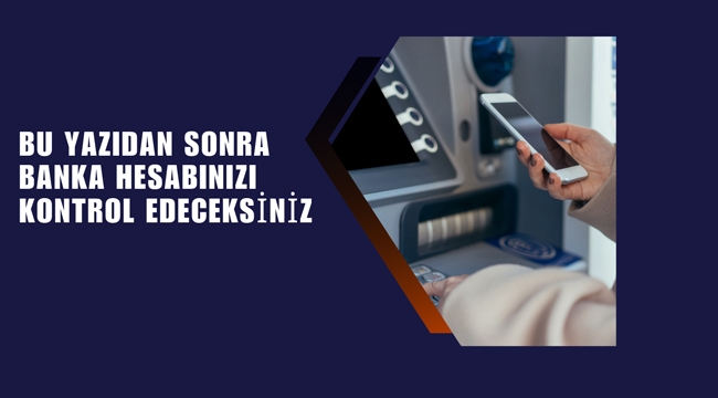 Bu Yazıdan Sonra Banka Hesabınızı Kontrol Edeceksiniz