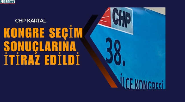 CHP Kartal Kongre Sonuçlarına İtiraz Edildi