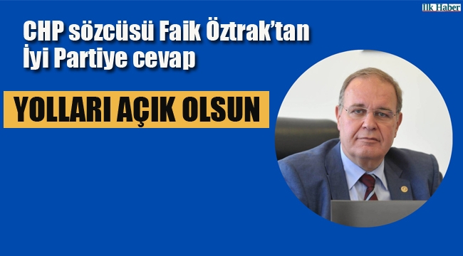 CHP Sözcüsü Faik Öztrak'tan İyi Parti'ye Cevap "Yolları Açık Olsun"