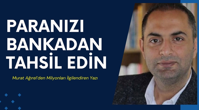 Murat Ağırel "Paranızı Bankalardan Tahsil Edin"