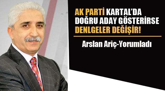 Ak Parti, Kartal'da Doğru Aday Gösterirse, Dengeler Değişir! 