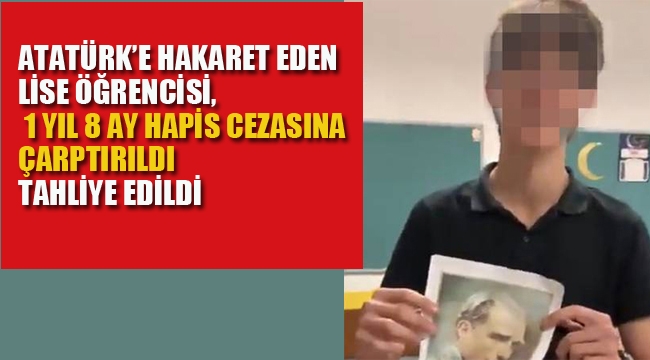 Atatürk'e Hakaret Eden Lise Öğrencisi Tahliye Edildi