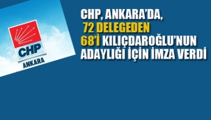 CHP, Ankara'da 72 Delege'nin 68'i Kılıçdaroğlu'nun Adaylığı İçin İmza Verdi