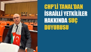 CHP'li Tanal'dan İsrailli Yetkililer Hakkında Suç Duyurusu