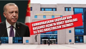 Cumhurbaşkanı Erdoğan'dan, Başsavcısı Uçar'ın Rüşvet İddiaları İle İlgili Araştırılsın Talimatı