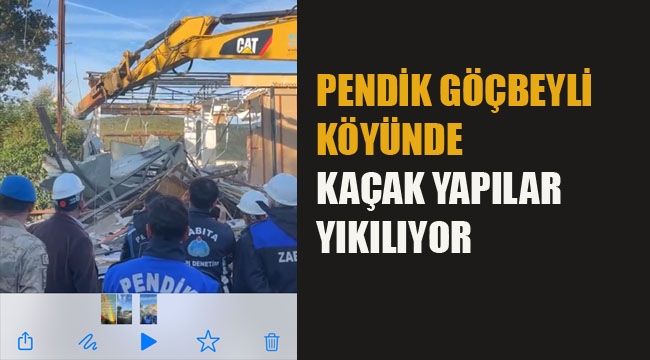 Pendik Göçbeyli Köyünde Kaçak Yapılar Yıkılıyor