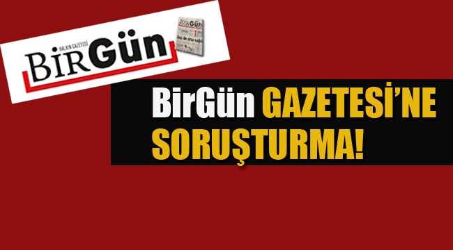 BirGün Gazetesi'ne Soruşturma! 