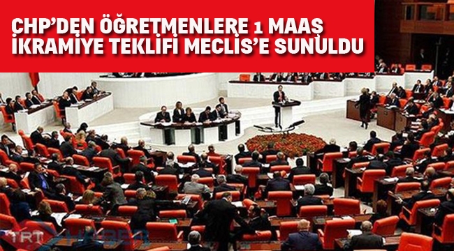 CHP'den Öğretmenlere Bir Maaş İkramiye Teklifi Meclise Sunuldu