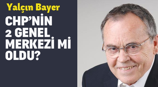 CHP'nin 2 Genel Merkezi mi Oldu?