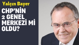 CHP'nin 2 Genel Merkezi mi Oldu?