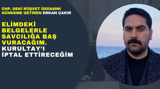 Erkan Çakır "Belgelerle, Savcılığa Başvuracağım, Bu Kongreyi İptal Ettireceğim"