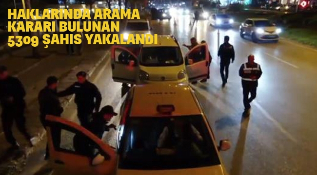 Haklarında Arama Kararı Bulunan 5309 Şahıs Yakalandı