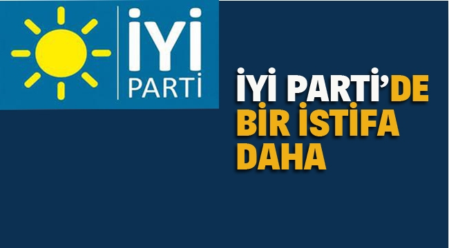 İYİ Parti'de Bir İstifa Daha