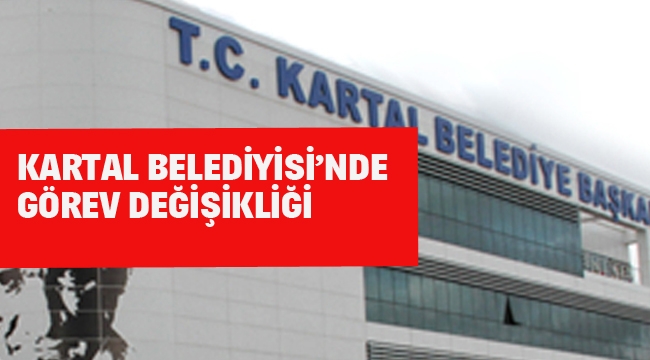 Kartal Belediyesi'nde Görev Değişikliği