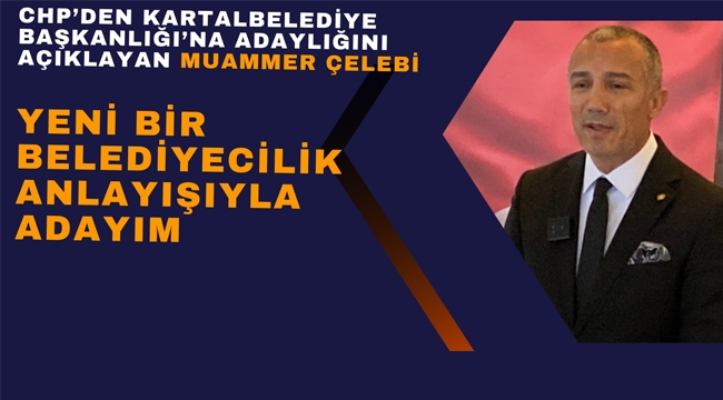 Muammer Çelebi, Kartal Belediye Başkanlığı'na Aday Adaylığı'nı Açıkladı