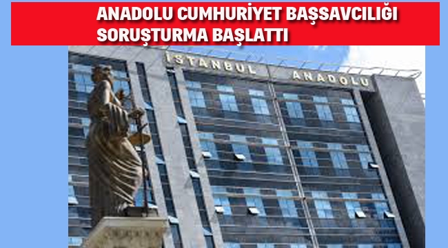 Anadolu Cumhuriyet Başsavcılığı, Soruşturma Başlattı