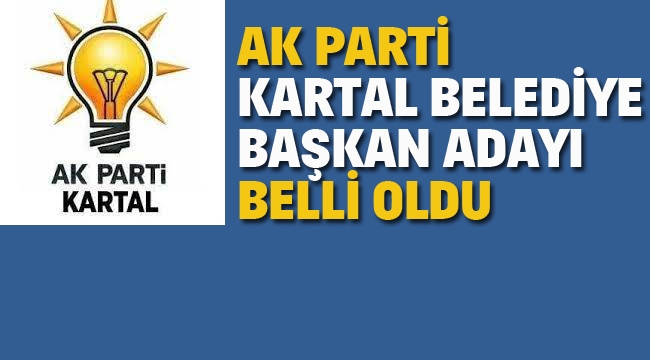 Ak Parti Kartal, Belediye Başkan Adayı Belli Oldu