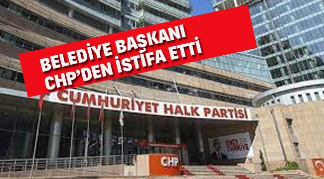 Belediye Başkanı CHP'den İstifa Etti