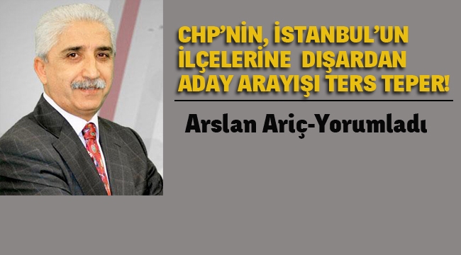  CHP'nin, İstanbul'un İlçelerine Dışardan Aday Arayışı Ters Teper! 