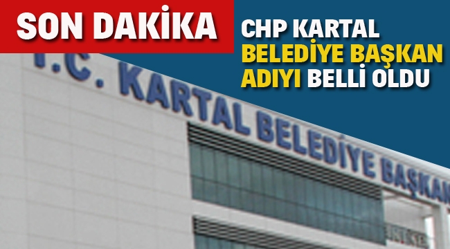 CHP'NİN KARTAL BELEDİYE BAŞKAN ADAYI BELLİ OLDU