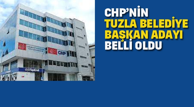 CHP Tuzla Belediye Başkan Adayı Belli Oldu