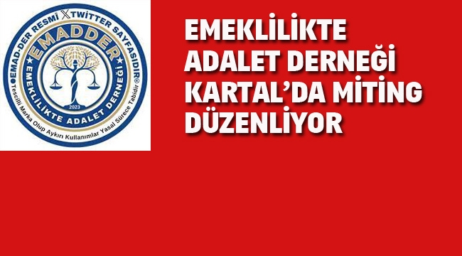 Emeklilikte Adalet Derneği, Kartal'da Miting Düzenliyor