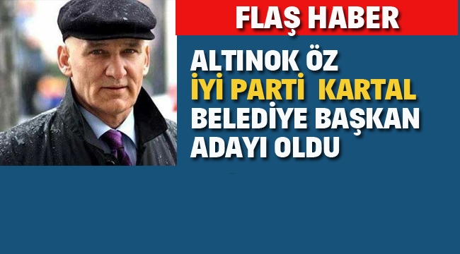 Altınok Öz, İyi Parti Kartal Belediye Başkan Adayı Oldu