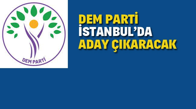 DEM Parti İstanbul'da Aday Çıkaracak 