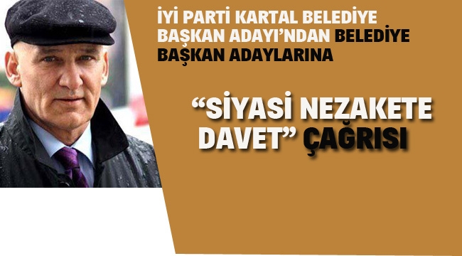 İyi Parti Kartal Belediye Başkanı Başkan Adayı'ndan 'Siyasi Nezaket' Çağrısı