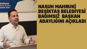 Nasuh Mahruki Beşiktaş Belediyesi Bağımsız Başkan Adaylığını Açıkladı