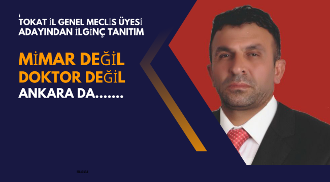 Tokat İl Genel Meclis Üyesi Adayında İlginç Tanıtım!