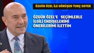 Tunç Soyer "Özgür Özel'e Seçimlerle İlgili Endişelerimi Önerilerimi İlettim"