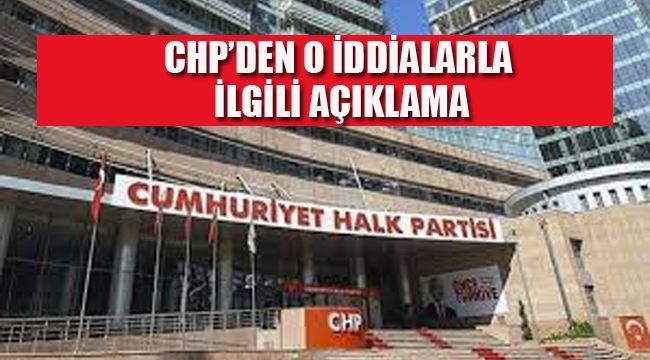 CHP'den o iddialarla İlgili Açıklama