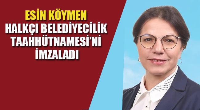 CHP'li Başkan Adayı Esin Köymen 'Halkçı Belediyecilik Taahhütnamesi'ni İmzaladı