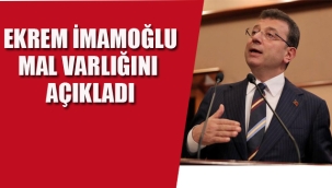 Ekrem İmamoğlu Mal Varlığını Açıkladı