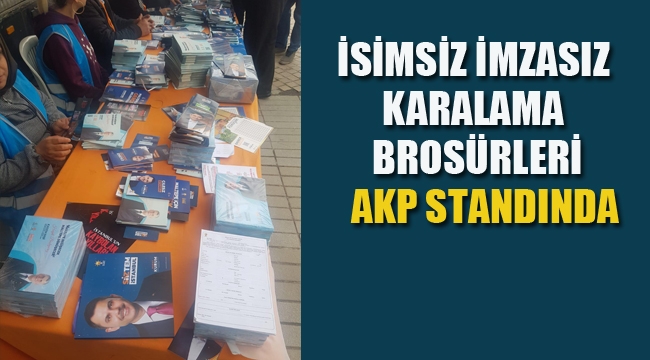 İsimsiz İmzasız Karalama Brosürleri AKP Standında