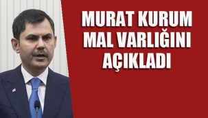 Murat Kurum Mal Varlığını Açıkladı