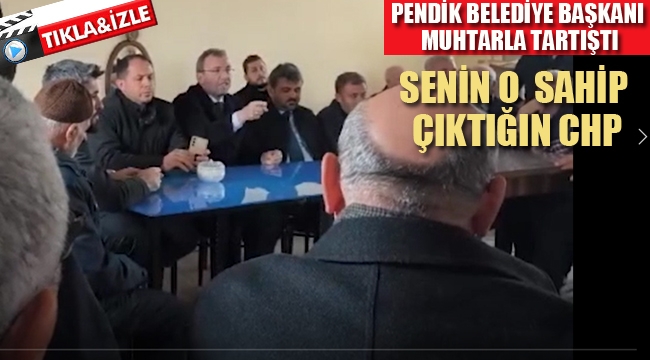 Pendik Belediye Başkanı Ahmet Cin, Muhtarla Tartıştı "Senin Sahip Çıktığın O CHP.."