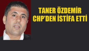 Taner Özdemir, CHP'den İstifa Etti