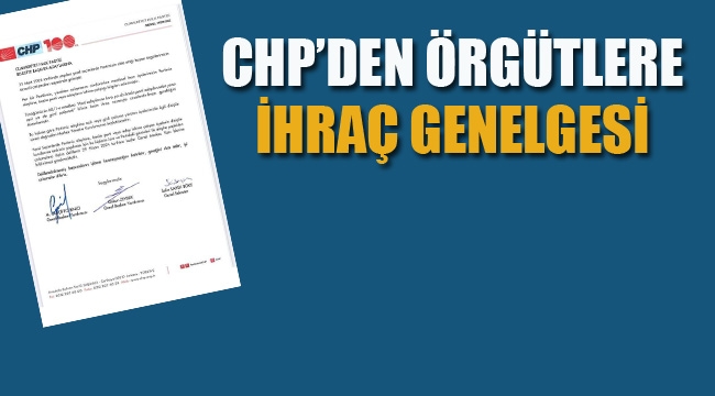 CHP'den Örgütlere "İhraç" Genelgesi