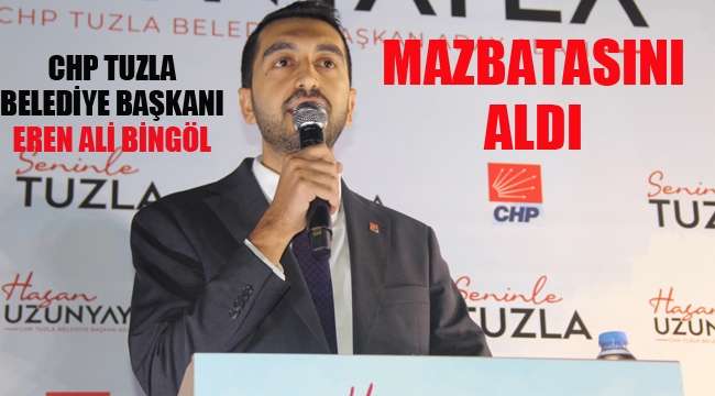 CHP Tuzla Belediye Başkanı Eren Ali Bingöl, Mazbatasını Aldı