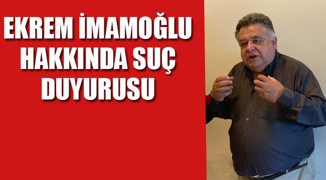 Ekrem İmamoğlu Hakkında Suç Duyurusu 