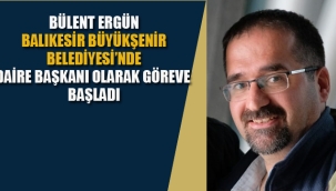 Bülent Ergün, Balıkesir Büyükşehir Belediyesi'nde Göreve Başladı