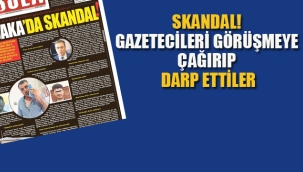 Skandal! Gazetecileri Görüşmeye Çağırıp Darp Ettiler