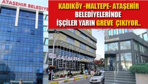 CHP'li Kadıköy, Maltepe, Ataşehir Belediyesi İşçileri Yarın Greve Çıkıyor!