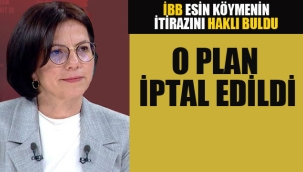 İBB, Esin Köymen'in İtirazını Haklı Buldu, O Plan İptal Edildi!