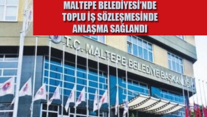 Maltepe Belediyesi'nde Toplu İş Sözleşmesinde Anlaşma Sağlandı