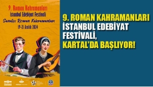 9. Roman Kahramanları İstanbul Edebiyat Festivali, Kartal'da Başlıyor!