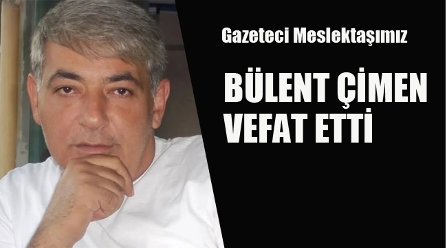 Bülent Çimen Vefat Etti