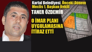 Taner Özdemir Kartal Belediyesi'nin " O İmar Planı Uygulamasına İtiraz Etti 